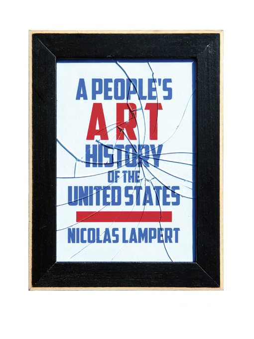 Title details for A People's Art History of the United States by Nicolas Lampert - Available